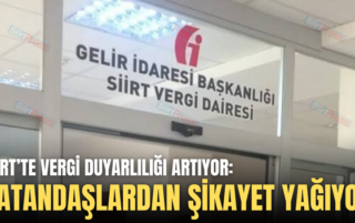 SİİRT’TE VERGİ DUYARLILIĞI ARTIYOR: VATANDAŞLARDAN ŞİKAYET YAĞIYOR