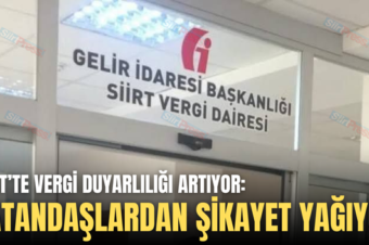 SİİRT’TE VERGİ DUYARLILIĞI ARTIYOR: VATANDAŞLARDAN ŞİKAYET YAĞIYOR