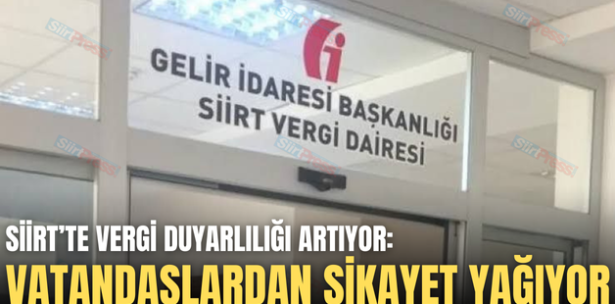 SİİRT’TE VERGİ DUYARLILIĞI ARTIYOR: VATANDAŞLARDAN ŞİKAYET YAĞIYOR