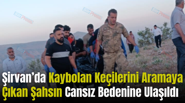 Şirvan’da Kaybolan Keçilerini Aramaya Çıkan Şahsın Cansız Bedenine Ulaşıldı