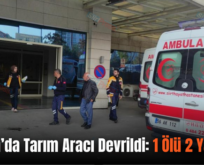 Şirvan’da Tarım Aracı Devrildi: 1 Ölü 2 Yaralı