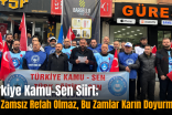 Türkiye Kamu-Sen Siirt; “Ek Zamsız Refah Olmaz, Bu Zamlar Karın Doyurmaz!”