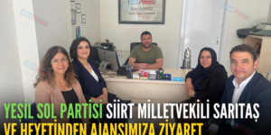 YEŞİL SOL PARTİSİ SİİRT MİLLETVEKİLİ SARITAŞ VE HEYETİNDEN AJANSIMIZA ZİYARET